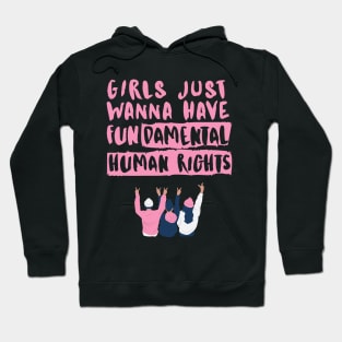 Girls just want to have fundamental human rights Hoodie